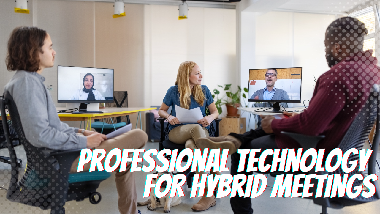 Professional Technology for Hybrid Meetings
